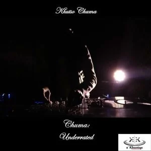 Khutšo Chuma, Chuma: Underrated, download, album, ep, zip, zippyfile, datafilehost, Deep House Mix, Deep House, Deep House Music, Deep Tech, Afro Deep Tech, House Music