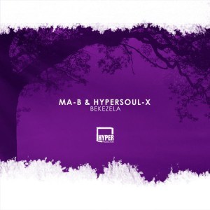 Ma-B, HyperSOUL-X , Bekezela, Ancestral V-HT, mp3, download, datafilehost, fakaza, Afro House, Afro House 2018, Afro House Mix, Afro House Music, Afro Tech, House Music