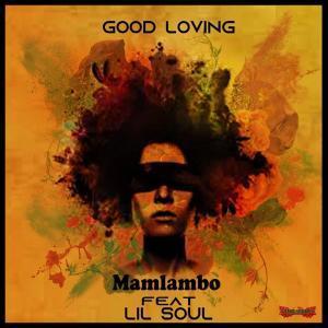 Mamlambo, Good Loving, Lil Soul ,Mp3, Downloadz, fakaza, datafilehost, , Deep House Mix, Deep House, Deep House Music, Deep Tech, Afro Deep Tech, House Music