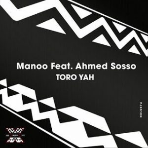 Manoo, Toro Yah, Original Mix, Ahmed Sosso, download ,zip, zippyshare, fakaza, EP, datafilehost, album, Afro House, Afro House 2019, Afro House Mix, Afro House Music, Afro Tech, House Music