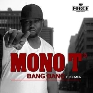 Mono T, Bang Bang, Zama, mp3, download, datafilehost, fakaza, Hiphop, Hip hop music, Hip Hop Songs, Hip Hop Mix, Hip Hop, Rap, Rap Music