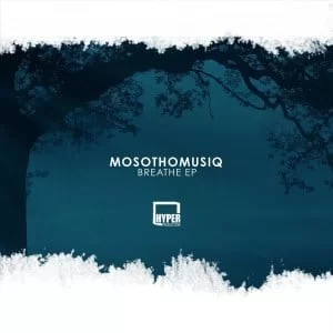 MosothoMusiQ, Breathe, download ,zip, zippyshare, fakaza, EP, datafilehost, album, Afro House, Afro House 2019, Afro House Mix, Afro House Music, Afro Tech, House Music