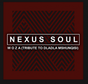 Nexus soul, Woza, Tribute To Dladla Mshunqisi, mp3, download, datafilehost, fakaza, Gqom Beats, Gqom Songs, Gqom Music, Gqom Mix, House Music,