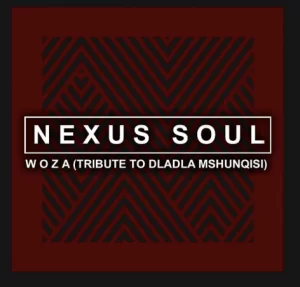 Nexus soul, Woza, Tribute To Dladla Mshunqisi, mp3, download, datafilehost, fakaza, Gqom Beats, Gqom Songs, Gqom Music, Gqom Mix, House Music,