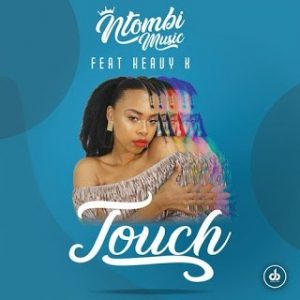 Ntombi Music, Touch, Heavy-K, mp3, download, datafilehost, fakaza, Afro House, Afro House 2019, Afro House Mix, Afro House Music, Afro Tech, House Music