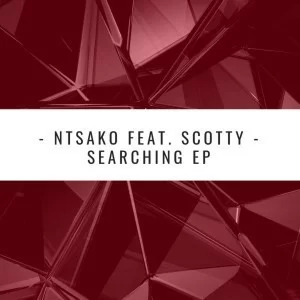 Ntsako, Scotty, Searching EP, Remixes, download ,zip, zippyshare, fakaza, EP, datafilehost, album, Afro House, Afro House 2019, Afro House Mix, Afro House Music, Afro Tech, House Music