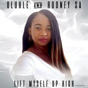 Oluhle, Rodney SA, Lift Myself Up High, Original Mix, mp3, download, datafilehost, fakaza, Afro House, Afro House 2019, Afro House Mix, Afro House Music, Afro Tech, House Music