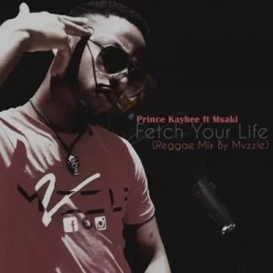 Prince Kaybee Fetch Your Life, Reggae Mix By Mvzzle,Msaki, mp3, download, datafilehost, fakaza, Afro House, Afro House 2019, Afro House Mix, Afro House Music, Afro Tech, House Music