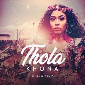 Quing Simz, Thola Khona, mp3, download, datafilehost, fakaza, Afro House, Afro House 2019, Afro House Mix, Afro House Music, Afro Tech, House Music