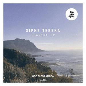 Siphe Tebeka, Ibariki ,zip, zippyshare, fakaza, EP, datafilehost, album, Afro House, Afro House 2019, Afro House Mix, Afro House Music, Afro Tech, House Music