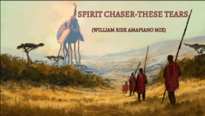 Spirit Chaser, These Tears, William Risk Amapiano Mix, mp3, download, datafilehost, fakaza, Afro House, Afro House 2019, Afro House Mix, Afro House Music, Afro Tech, House Music, Amapiano, Amapiano Songs, Amapiano Music