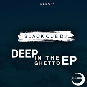 Black Cue Dj, Deep In the Ghetto, download ,zip, zippyshare, fakaza, EP, datafilehost, album, Deep House Mix, Deep House, Deep House Music, Deep Tech, Afro Deep Tech, House Music