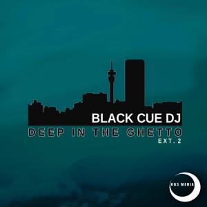 Black Cue Dj, Deep In The Ghetto Ext.2, download ,zip, zippyshare, fakaza, EP, datafilehost, album, Deep House Mix, Deep House, Deep House Music, Deep Tech, Afro Deep Tech, House Music