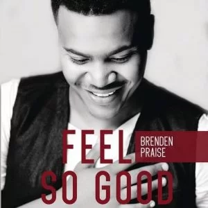 Brenden Praise, Feel So Good, download ,zip, zippyshare, fakaza, EP, datafilehost, album, R&B/Soul Songs, R&B/Soul, R&B/Soul Mix, R&B/Soul Music, R&B/Soul Classics, R&B, Soul