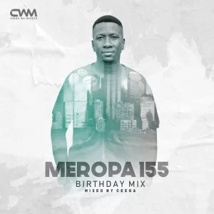 Ceega, Meropa 155, CWM Birthday Mix, download ,zip, zippyshare, fakaza, EP, datafilehost, album, Afro House, Afro House 2019, Afro House Mix, Afro House Music, Afro Tech, House Music