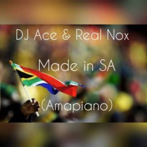 DJ Ace, Real Nox, Made in SA, Amapiano, mp3, download, datafilehost, fakaza, Afro House, Afro House 2019, Afro House Mix, Afro House Music, Afro Tech, House Music, Amapiano, Amapiano Songs, Amapiano Music