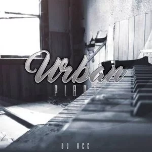 DJ Ace, Urban Piano, Slow Jam, mp3, download, datafilehost, fakaza, Afro House, Afro House 2019, Afro House Mix, Afro House Music, Afro Tech, House Music, Amapiano, Amapiano Songs, Amapiano Music