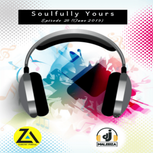 DJ Malebza ,Soulfully Yours Episode 28, June 2019, download ,zip, zippyshare, fakaza, EP, datafilehost, album, Soulful House Mix, Soulful House Music, House Music