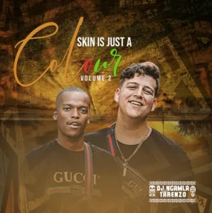 DJ Ngamla no Tarenzo, Skin Is Just A Colour Volume 2, download ,zip, zippyshare, fakaza, EP, datafilehost, album, Afro House, Afro House 2019, Afro House Mix, Afro House Music, Afro Tech, House Music