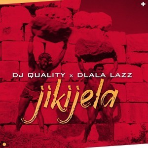 DJ Quality, Dlala Lazz, Jikijela, mp3, download, datafilehost, fakaza, Gqom Beats, Gqom Songs, Gqom Music, Gqom Mix, House Music,