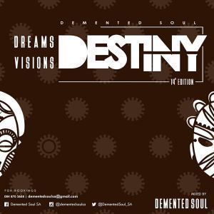 Demented Soul, Dreams,Visions & Destiny, 14th Edition, mp3, download, datafilehost, fakaza, Afro House, Afro House 2019, Afro House Mix, Afro House Music, Afro Tech, House Music