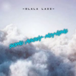 Dlala Lazz, Song About Nothing, mp3, download, datafilehost, fakaza, Gqom Beats, Gqom Songs, Gqom Music, Gqom Mix, House Music,