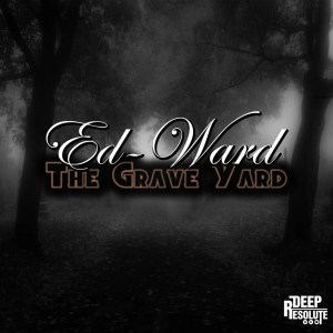 Ed-Ward, The Grave Yard, download ,zip, zippyshare, fakaza, EP, datafilehost, album, Deep House Mix, Deep House, Deep House Music, Deep Tech, Afro Deep Tech, House Music