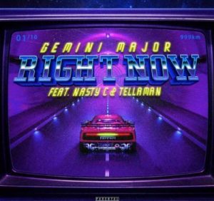 Gemini Major, Right Now, Nasty C, Tellaman, mp3, download, datafilehost, fakaza, Hiphop, Hip hop music, Hip Hop Songs, Hip Hop Mix, Hip Hop, Rap, Rap Music