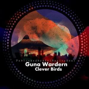 Guna Wardern, Clever Birds, download ,zip, zippyshare, fakaza, EP, datafilehost, album, Afro House, Afro House 2019, Afro House Mix, Afro House Music, Afro Tech, House Music