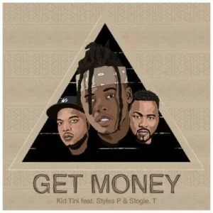 Kid Tini, Get Money, Styles P, Stogie T, mp3, download, datafilehost, fakaza, Hiphop, Hip hop music, Hip Hop Songs, Hip Hop Mix, Hip Hop, Rap, Rap Music