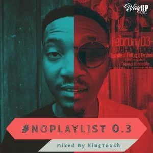 KingTouch, NoPlaylist 0.3 Mix, download ,zip, zippyshare, fakaza, EP, datafilehost, album, Afro House, Afro House 2019, Afro House Mix, Afro House Music, Afro Tech, House Music