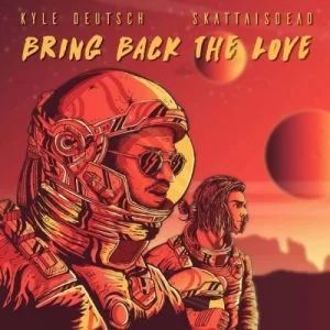 Kyle Deutsch, SkattaIsDead, Bring Back The Love, mp3, download, datafilehost, fakaza, Afro House, Afro House 2019, Afro House Mix, Afro House Music, Afro Tech, House Music