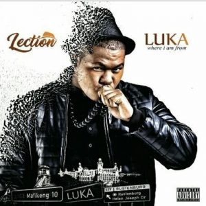 Lection, Luka Where I Am From, download ,zip, zippyshare, fakaza, EP, datafilehost, album, Hiphop, Hip hop music, Hip Hop Songs, Hip Hop Mix, Hip Hop, Rap, Rap Music
