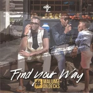Malumz On Decks, Find Your Way, download ,zip, zippyshare, fakaza, EP, datafilehost, album, Afro House, Afro House 2019, Afro House Mix, Afro House Music, House Music, Amapiano, Amapiano 2019, Amapiano Mix, Amapiano Music