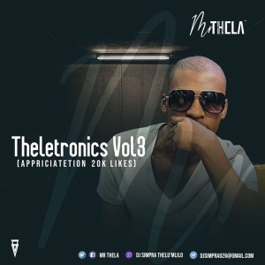 Mr Thela, Theletronics Vol.3, Appreciation Mix 20K Likes, mp3, download, datafilehost, fakaza, Afro House, Afro House 2019, Afro House Mix, Afro House Music, Afro Tech, House Music