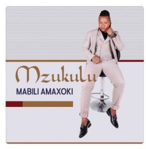 Mzukulu, Mabili Amaxoki, download ,zip, zippyshare, fakaza, EP, datafilehost, album, Maskandi Songs, Maskandi, Maskandi Mix, Maskandi Music, Maskandi Classics