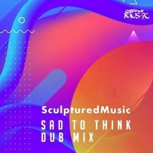 Sculptured Music, Sad to Think, Dub Mix, mp3, download, datafilehost, fakaza, Afro House, Afro House 2019, Afro House Mix, Afro House Music, Afro Tech, House Music