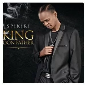 Spikiri, King Don Father, mp3, download, datafilehost, fakaza, Kwaito Songs, Kwaito, Kwaito Mix, Kwaito Music, Kwaito Classics,