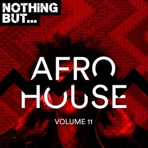 VA, Nothing But… Afro House, Vol. 11, download ,zip, zippyshare, fakaza, EP, datafilehost, album, Afro House, Afro House 2019, Afro House Mix, Afro House Music, Afro Tech, House Music