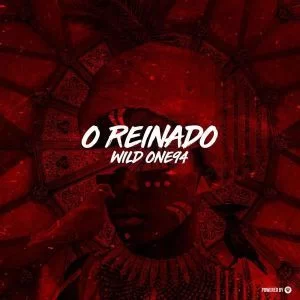 Wild One94, O Reinado, download ,zip, zippyshare, fakaza, EP, datafilehost, album, Afro House, Afro House 2019, Afro House Mix, Afro House Music, Afro Tech, House Music