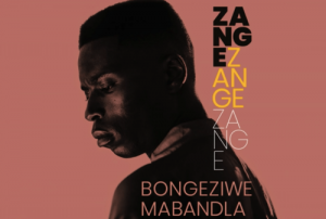 Bongeziwe Mabandla, Zange, mp3, download, datafilehost, fakaza, Afro House, Afro House 2019, Afro House Mix, Afro House Music, Afro Tech, House Music Fester,
