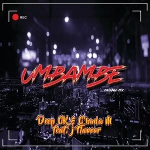 Deep CK, C’Buda M, Umbambe, J Flavour, mp3, download, datafilehost, fakaza, Afro House, Afro House 2019, Afro House Mix, Afro House Music, Afro Tech, House Music