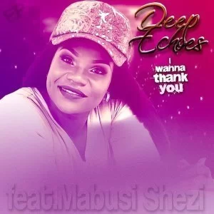 DeepEchoes, Mabusi Shezi, I Wanna Thank You, Static.M Remix, mp3, download, datafilehost, fakaza, Deep House Mix, Deep House, Deep House Music, Deep Tech, Afro Deep Tech, House Music