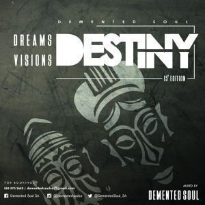 Demented Soul, Dreams, Visions & Destiny, 15th Edition, mp3, download, datafilehost, fakaza, Afro House, Afro House 2019, Afro House Mix, Afro House Music, Afro Tech, House Music