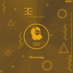 Ethiopian Chyld, Dreaming, Original Mix, mp3, download, datafilehost, fakaza, Afro House, Afro House 2019, Afro House Mix, Afro House Music, Afro Tech, House Music