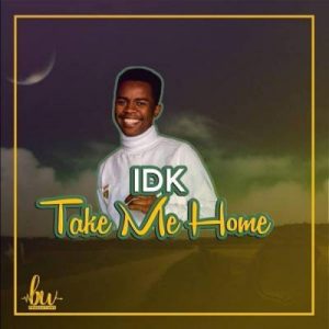 IDK, Take Me Home, mp3, download, datafilehost, fakaza, Afro House, Afro House 2019, Afro House Mix, Afro House Music, Afro Tech, House Music