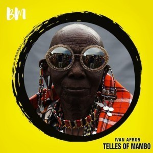 Ivan Afro5, Telles Of Mambo, mp3, download, datafilehost, fakaza, Afro House, Afro House 2019, Afro House Mix, Afro House Music, Afro Tech, House Music