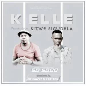 K Elle , So Good, Brown Stereo, Sizwe Sigudhla, mp3, download, datafilehost, fakaza, Afro House, Afro House 2019, Afro House Mix, Afro House Music, Afro Tech, House Music