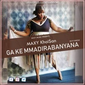 KhoiSan MAXY, Ga Ke Mmadirabanyana, mp3, download, datafilehost, fakaza, Afro House, Afro House 2019, Afro House Mix, Afro House Music, Afro Tech, House Music