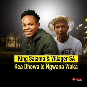 King Salama, Villager SA, Kea Dhowa Le Ngwana Waka, mp3, download, datafilehost, fakaza, Afro House, Afro House 2019, Afro House Mix, Afro House Music, Afro Tech, House Music Fester,